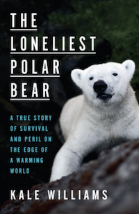 The Loneliest Polar Bear by Kale Williams